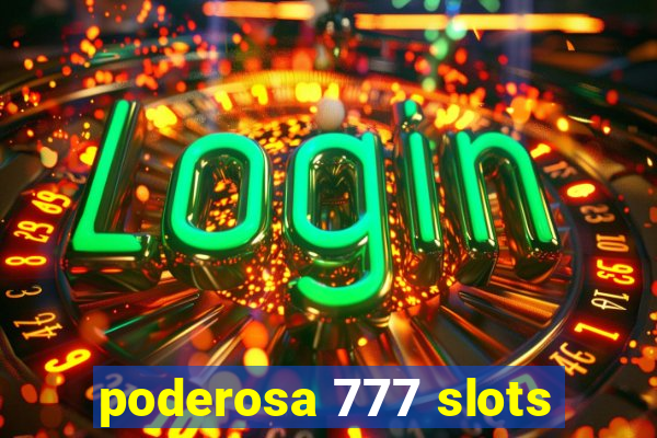 poderosa 777 slots